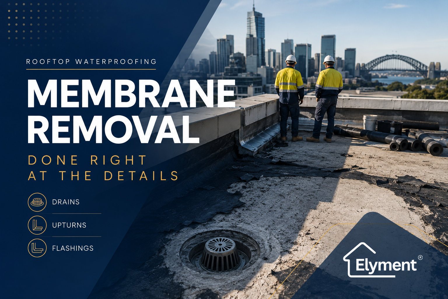 Rooftop Waterproofing Membrane Removal Sydney: How Are Drains, Upturns and Flashings Cleared for a Replacement System?