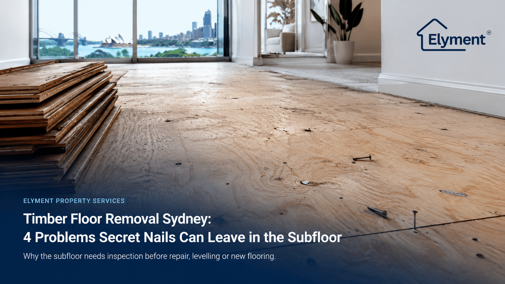 Timber Floor Removal Sydney: 4 Problems Secret Nails Can Leave in the Subfloor