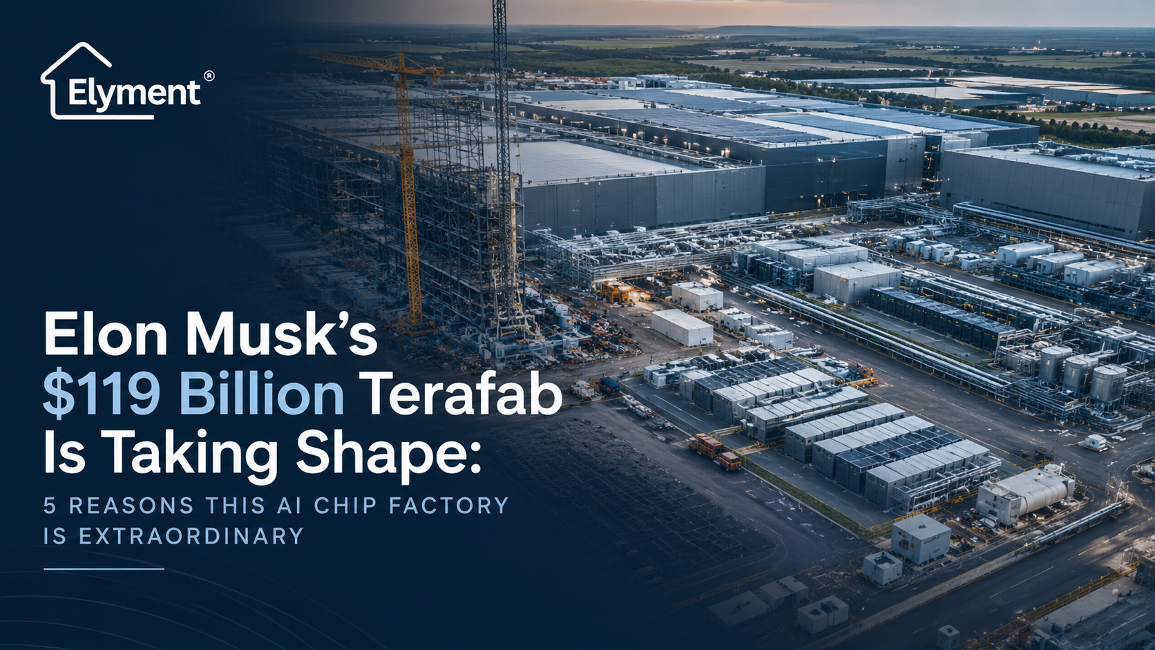 Elon Musk’s $119 Billion Terafab Is Taking Shape: 5 Reasons This AI Chip Factory Is Extraordinary