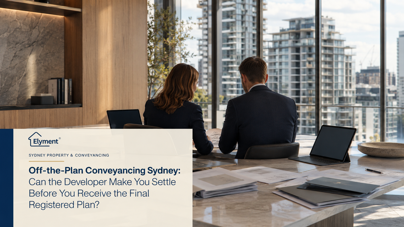Off-the-Plan Conveyancing Sydney: Can the Developer Make You Settle Before You Receive the Final Registered Plan?